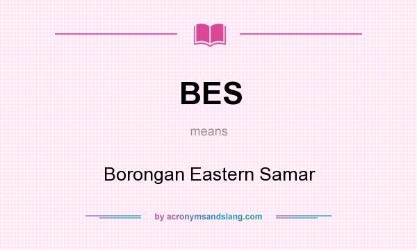 What does BES mean? It stands for Borongan Eastern Samar