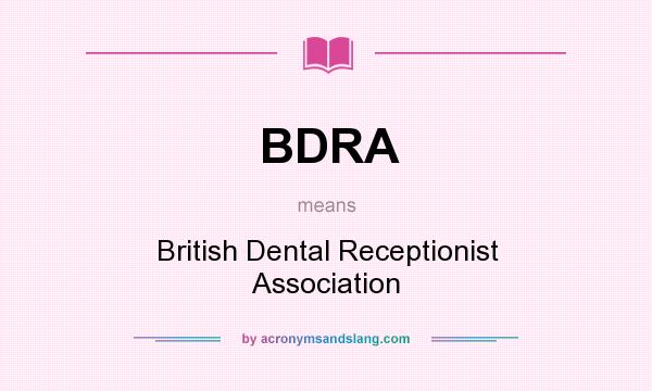 What does BDRA mean? It stands for British Dental Receptionist Association