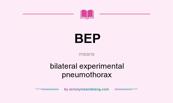 What does BEP mean? It stands for bilateral experimental pneumothorax