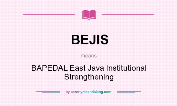 What does BEJIS mean? It stands for BAPEDAL East Java Institutional Strengthening