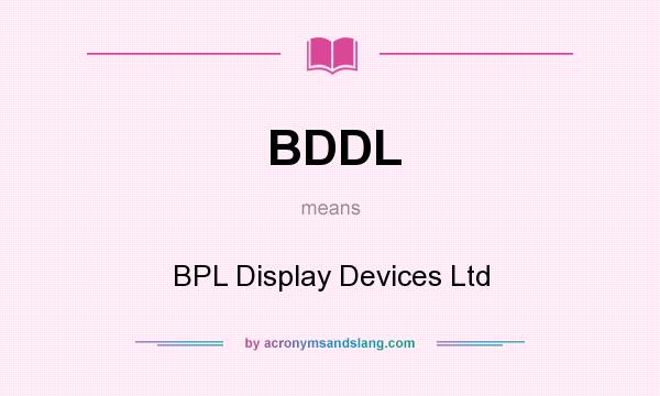 What does BDDL mean? It stands for BPL Display Devices Ltd