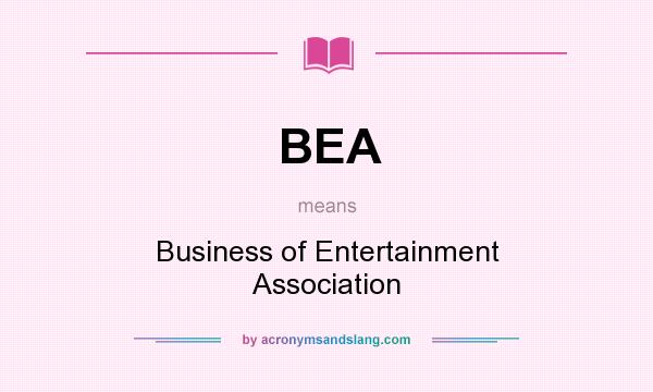 What does BEA mean? It stands for Business of Entertainment Association