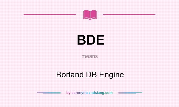What does BDE mean? It stands for Borland DB Engine