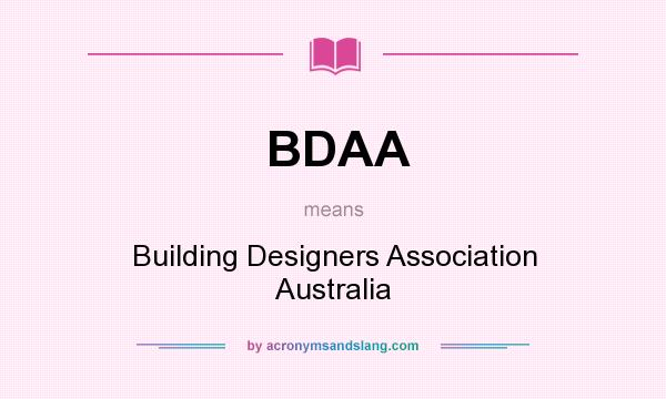 What does BDAA mean? It stands for Building Designers Association Australia