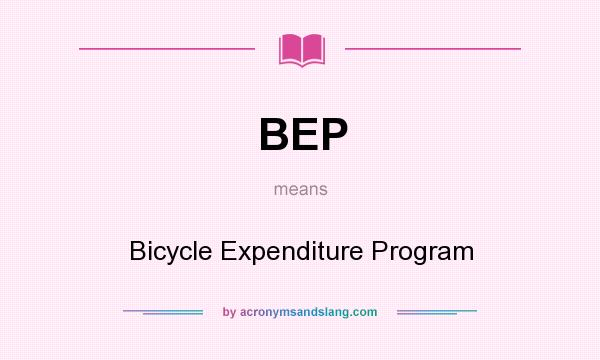 What does BEP mean? It stands for Bicycle Expenditure Program