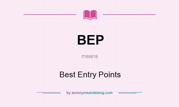 What does BEP mean? It stands for Best Entry Points