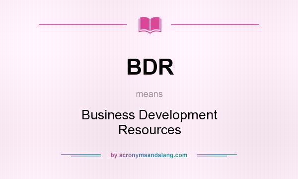 What does BDR mean? It stands for Business Development Resources