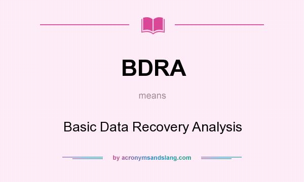 What does BDRA mean? It stands for Basic Data Recovery Analysis