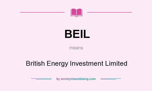 What does BEIL mean? It stands for British Energy Investment Limited