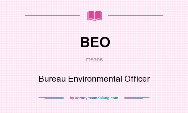 What does BEO mean? It stands for Bureau Environmental Officer