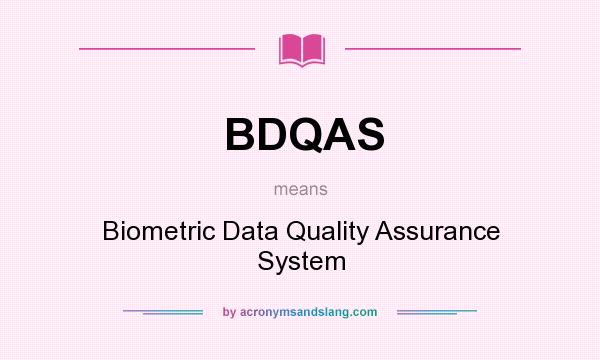 What does BDQAS mean? It stands for Biometric Data Quality Assurance System