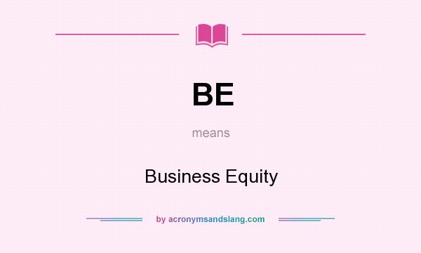 What does BE mean? It stands for Business Equity