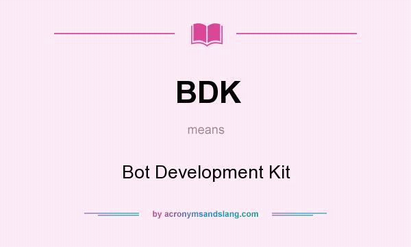 What does BDK mean? It stands for Bot Development Kit