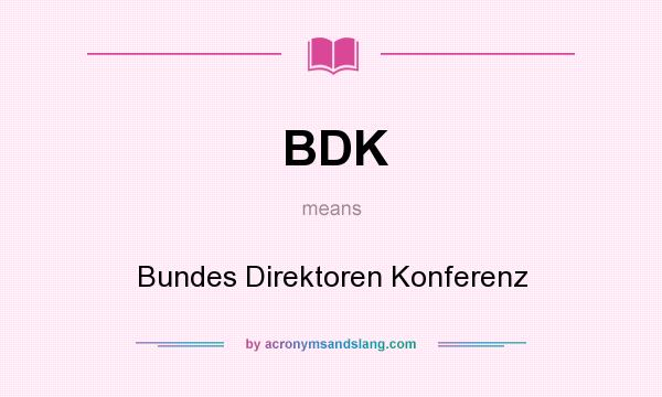 What does BDK mean? It stands for Bundes Direktoren Konferenz