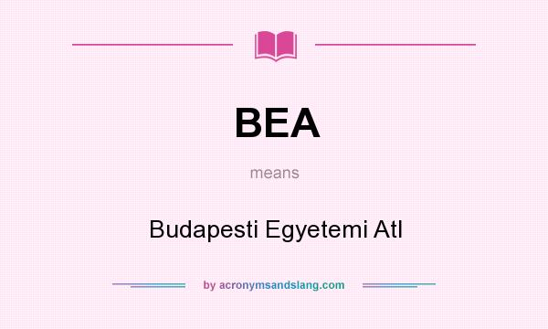 What does BEA mean? It stands for Budapesti Egyetemi Atl