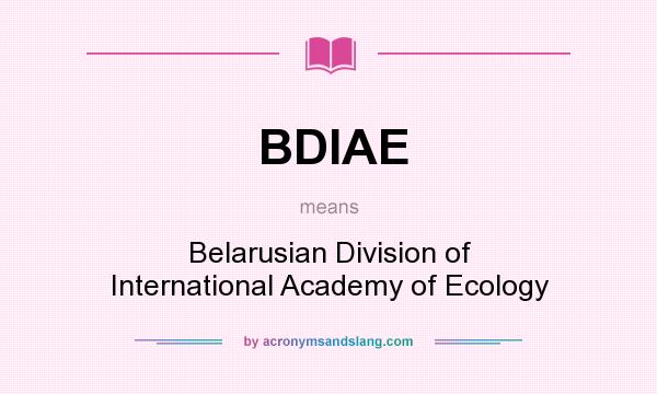 What does BDIAE mean? It stands for Belarusian Division of International Academy of Ecology