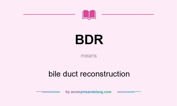 What does BDR mean? It stands for bile duct reconstruction