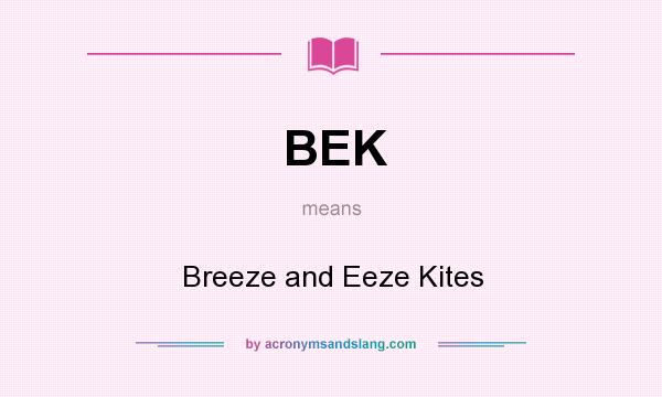 What does BEK mean? It stands for Breeze and Eeze Kites