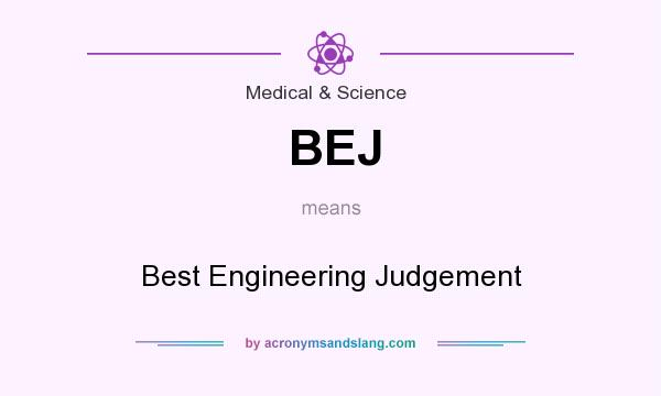 What does BEJ mean? It stands for Best Engineering Judgement