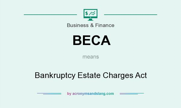 What does BECA mean? It stands for Bankruptcy Estate Charges Act