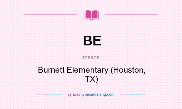 What does BE mean? It stands for Burnett Elementary (Houston, TX)