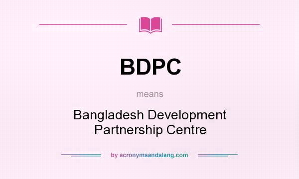 What does BDPC mean? It stands for Bangladesh Development Partnership Centre