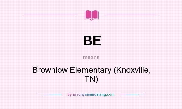 What does BE mean? It stands for Brownlow Elementary (Knoxville, TN)