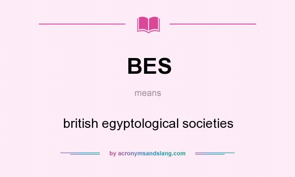 What does BES mean? It stands for british egyptological societies