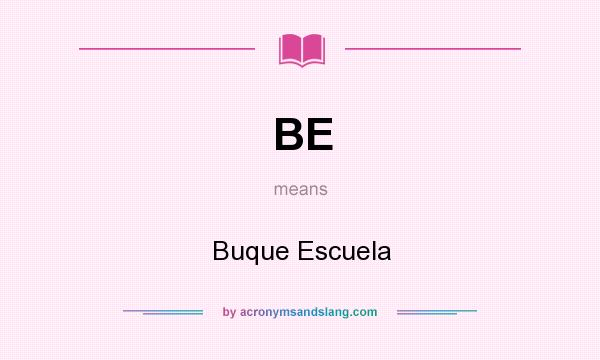 What does BE mean? It stands for Buque Escuela