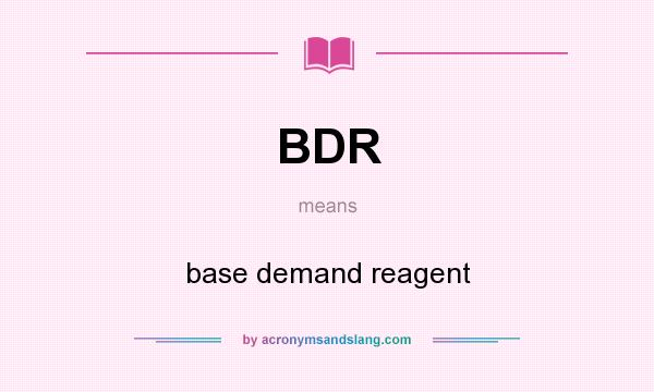 What does BDR mean? It stands for base demand reagent