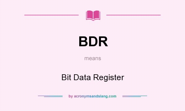 What does BDR mean? It stands for Bit Data Register