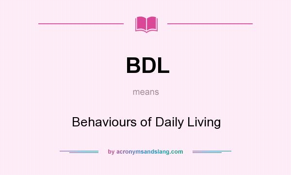 What does BDL mean? It stands for Behaviours of Daily Living