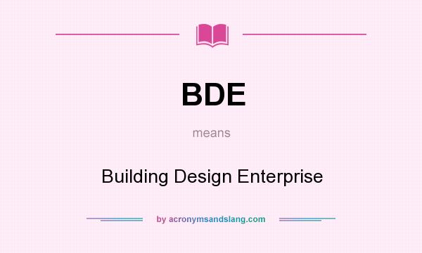 What does BDE mean? It stands for Building Design Enterprise