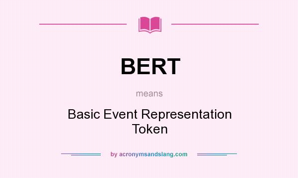 What does BERT mean? It stands for Basic Event Representation Token