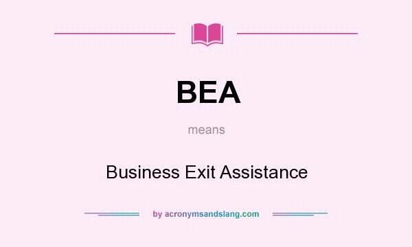 What does BEA mean? It stands for Business Exit Assistance