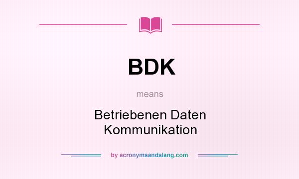 What does BDK mean? It stands for Betriebenen Daten Kommunikation