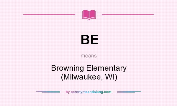 What does BE mean? It stands for Browning Elementary (Milwaukee, WI)