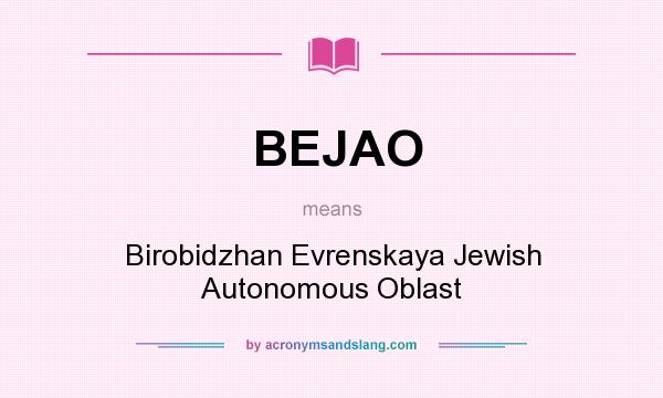 What does BEJAO mean? It stands for Birobidzhan Evrenskaya Jewish Autonomous Oblast