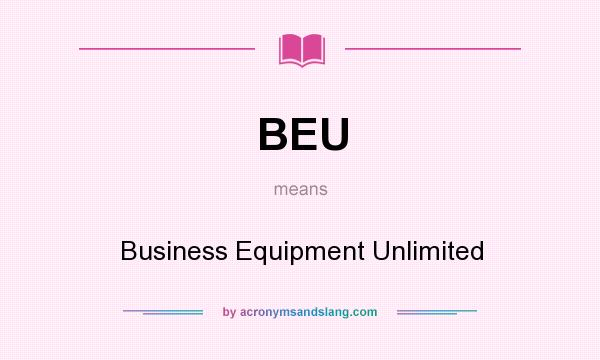 What does BEU mean? It stands for Business Equipment Unlimited