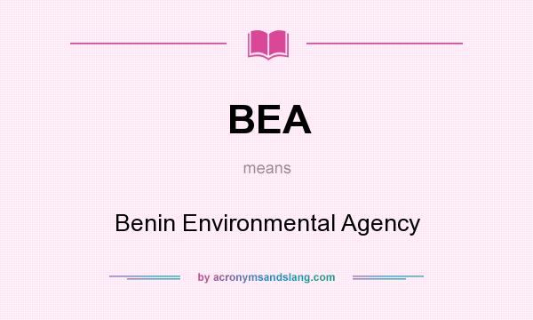 What does BEA mean? It stands for Benin Environmental Agency