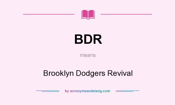 What does BDR mean? It stands for Brooklyn Dodgers Revival