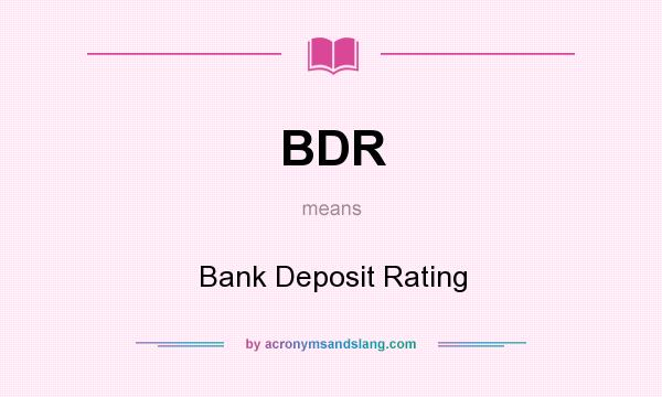 What does BDR mean? It stands for Bank Deposit Rating