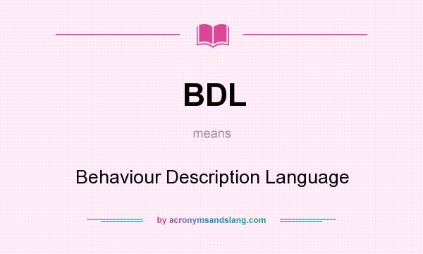 What does BDL mean? It stands for Behaviour Description Language