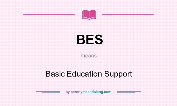 What does BES mean? It stands for Basic Education Support