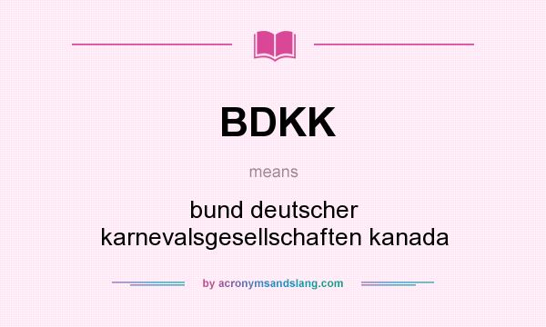 What does BDKK mean? It stands for bund deutscher karnevalsgesellschaften kanada