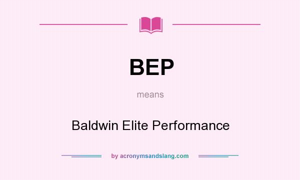 What does BEP mean? It stands for Baldwin Elite Performance