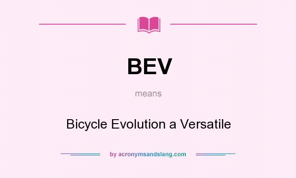 What does BEV mean? It stands for Bicycle Evolution a Versatile