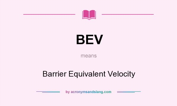 What does BEV mean? It stands for Barrier Equivalent Velocity