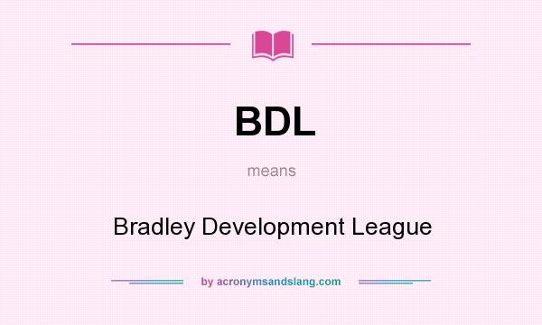 What does BDL mean? It stands for Bradley Development League