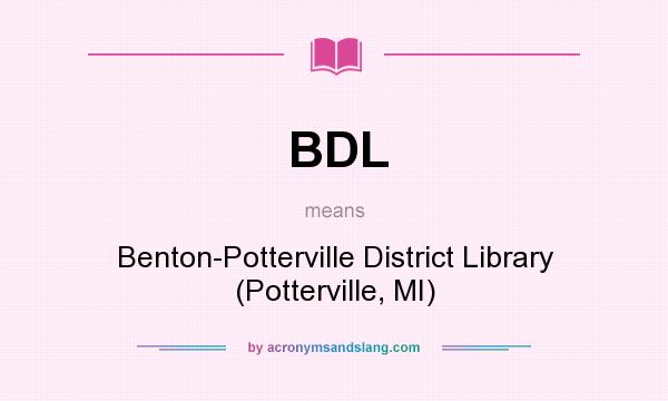 What does BDL mean? It stands for Benton-Potterville District Library (Potterville, MI)